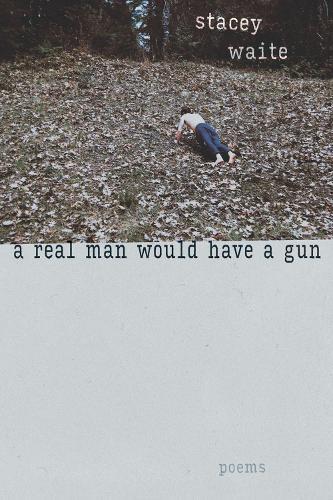 A Real Man Would Have a Gun: Poems