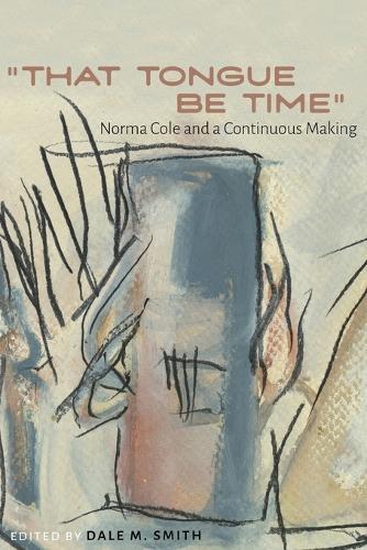 ""That Tongue Be Time"": Norma Cole and a Continuous Making