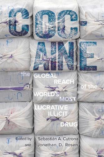 Cocaine: The Global Reach of the World's Most Lucrative Illicit Drug