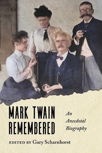 Mark Twain Remembered: An Anecdotal Biography
