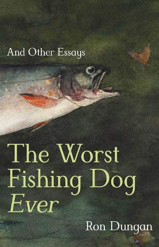 The Worst Fishing Dog Ever: And Other Essays