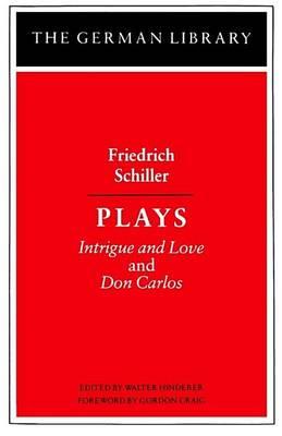 Plays: Friedrich Schiller: Intrigue and Love and Don Carlos
