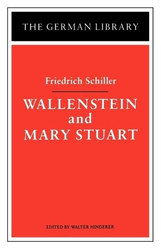 Wallenstein and Mary Stuart: Friedrich Schiller