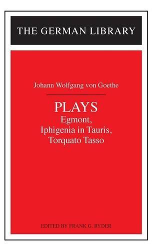 Plays: """Egmont"", ""Iphigenia in Tauris"" and ""Torquato Tasso"""