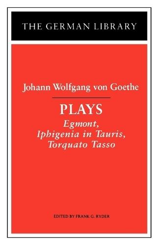 Plays: Johann Wolfgang von Goethe: Egmont, Iphigenia in Tauris, Torquato Tasso
