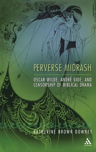 Perverse Midrash: Oscar Wilde, André Gide,and Censorship of Biblical Drama