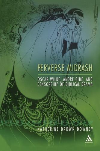 Perverse Midrash: Oscar Wilde, André Gide,and Censorship of Biblical Drama