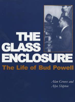 The Glass Enclosure: The Life of Bud Powell