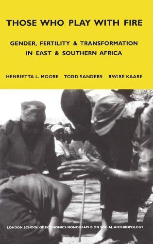 Those Who Play With Fire: Gender, Fertility and Transformation in East and Southern Africa