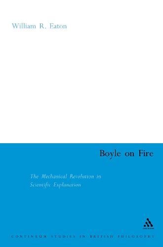 Boyle on Fire: The Mechanical Revolution in Scientific Explanation