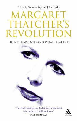 Margaret Thatcher's Revolution: How it Happened and What it Meant