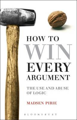 How to Win Every Argument: The Use and Abuse of Logic