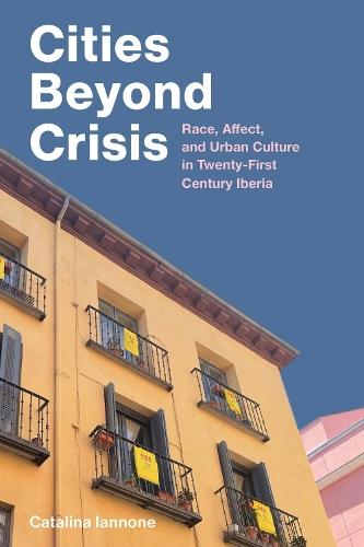Cities Beyond Crisis: Race, Affect, and Urban Culture in Twenty-First-Century Iberia