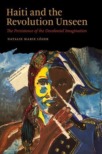 Haiti and the Revolution Unseen: The Persistence of the Decolonial Imagination