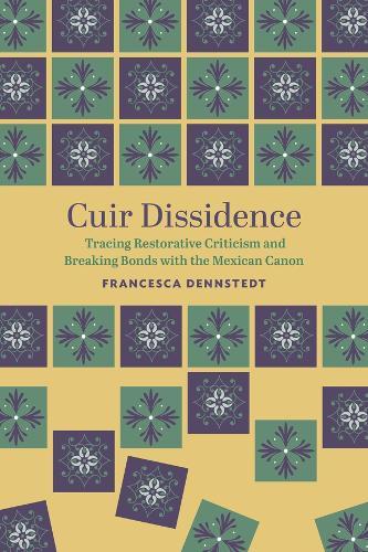 Cuir Dissidence: Tracing Restorative Criticism and Breaking Bonds with the Mexican Canon