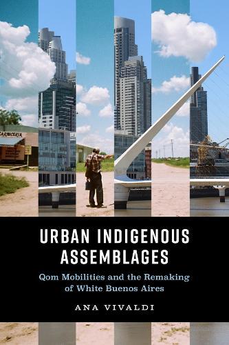 Urban Indigenous Assemblages: Qom Mobilities and the Remaking of White Buenos Aires