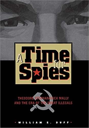 A Time for Spies: Theodore Stephanovich Mally and the Era of the Great Illegals