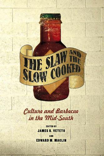 The Slaw and the Slow Cooked: Culture and Barbecue in the Mid-south