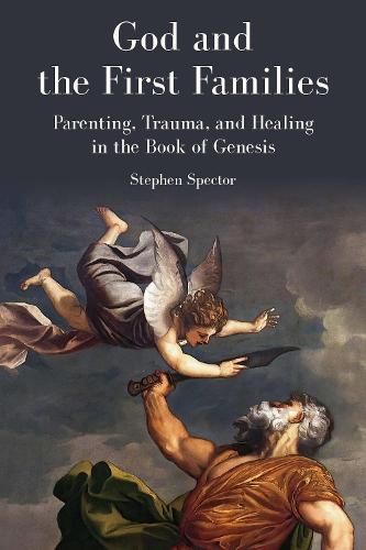 God and the First Families: Parenting, Trauma, and Healing in the Book of Genesis
