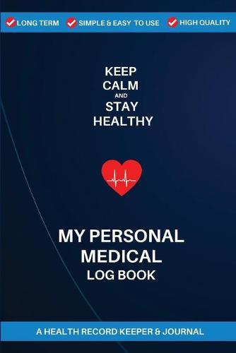 My Personal Medical Log Book: A Health Record Keeper And Journal: Track Medical History, Daily Medications, Medical Appointments And Much More 120 pages, 6x 9