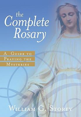 The Complete Rosary: A Guide to Praying the Mysteries