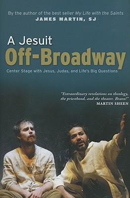 A Jesuit Off-broadway: Center Stage with Jesus, Judas, and Life's Big Questions