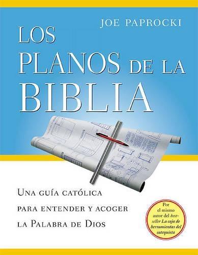 Los Planos de la Biblia: Una Guia Catolica Para Entender Y Acoger La Palabra de Dios