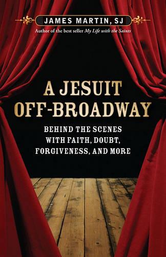 A Jesuit Off-Broadway: Behind the Scenes with Faith,  Doubt, Forgiveness, and More