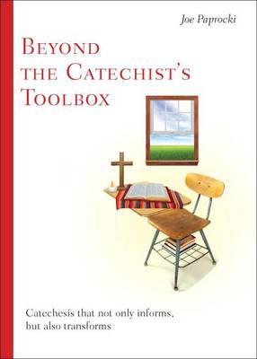 Beyond the Catechist's Toolbox: Catechesis That Not Only Informs, But Also Transforms