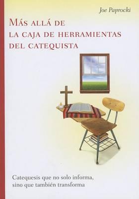 Más Allá de la Caja de Herramientas del Catequista / Beyond the Catechist's Toolbox: Catequesis Que No Solo Informa, Sino Que También Transforma / Catechesis That Not Only Informs, But Transforms