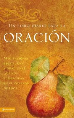Un Libro De Oracion: Meditations, Scriptures and Prayers To Draw to the Heart of God