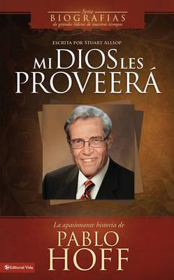 Mi Dios Les Proveera: The Captivating Story of Pablo Hoff