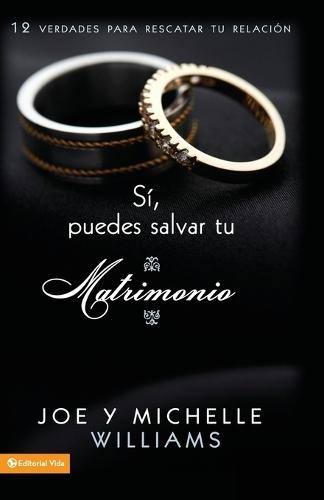 �S�! puedes salvar tu matrimonio: 12 verdades para rescatar tu relaci�n