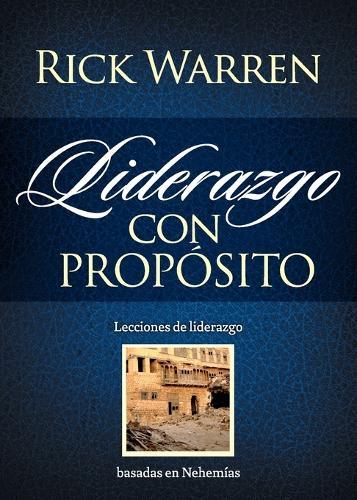 El Liderazgo con prop��sito: Lecciones de liderazgo basadas en Nehem��as = Leadership with Purpose