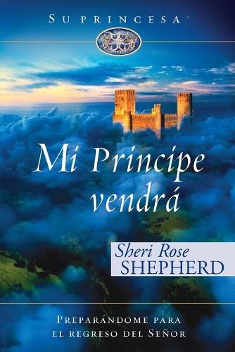 Mi Príncipe Vendrá: Preparándome Para El Regreso de Mi Señor