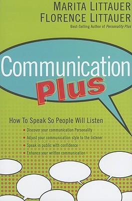 Communication Plus: How to Speak So People Will Listen