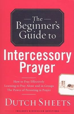The Beginners Guide to Intercessory Prayer