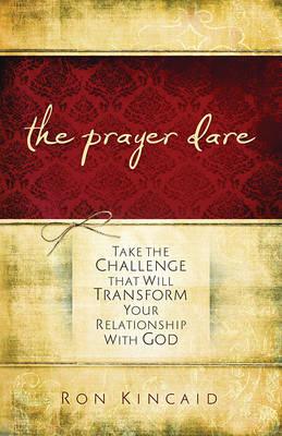 The Prayer Dare: Take the Challenge That Will Transform Your Relationship with God