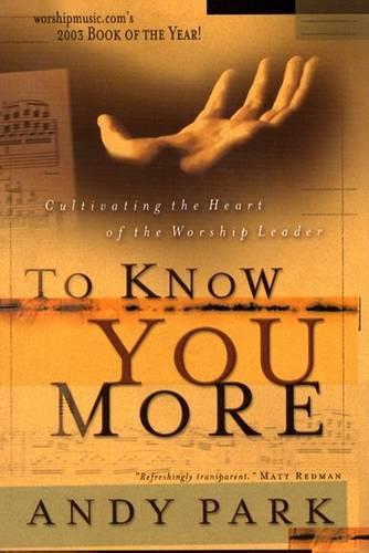 To Know You More: Cultivating the Heart of the Worship Leader