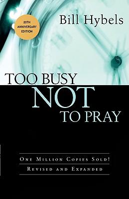 Too Busy Not to Pray: Slowing Down to Be with God