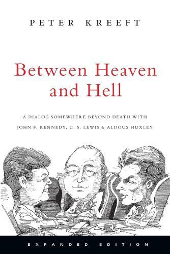 Between Heaven and Hell – A Dialog Somewhere Beyond Death with John F. Kennedy, C. S. Lewis Aldous Huxley