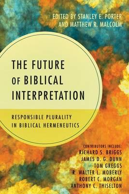 The Future of Biblical Interpretation: Responsible Plurality in Biblical Hermeneutics