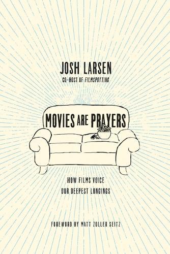 Movies Are Prayers – How Films Voice Our Deepest Longings