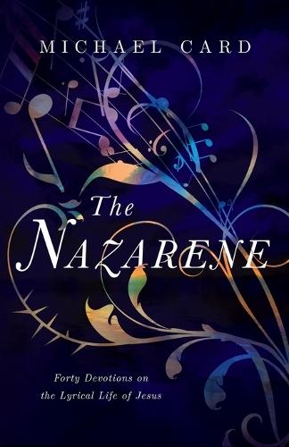 The Nazarene – Forty Devotions on the Lyrical Life of Jesus