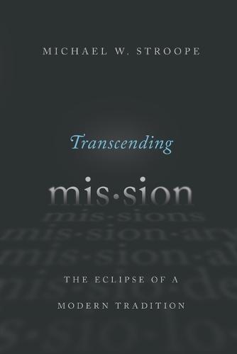Transcending Mission: The Eclipse of a Modern Tradition