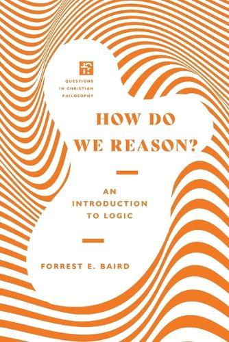 How Do We Reason? – An Introduction to Logic