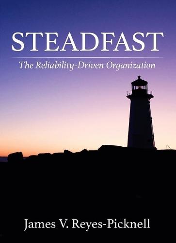 Steadfast: The Reliability-Driven Organization