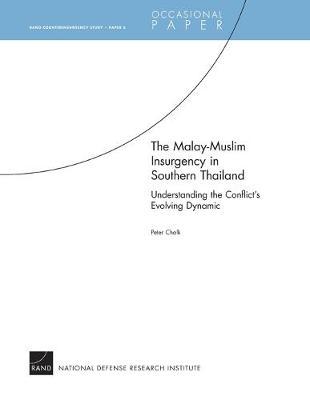 The Malay-Muslim Insurgency in Southern Thailand: Understanding the Conflict's Evolving Dynamic - RAND Counterinsurgency Study