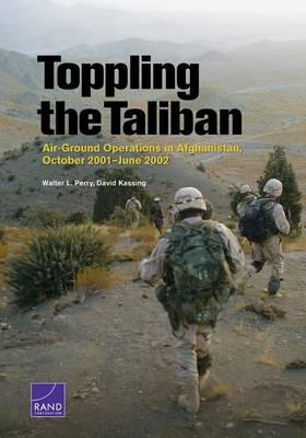 Toppling the Taliban: Air-Ground Operations in Afghanistan, October 2001-June 2002