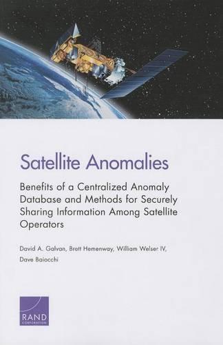 Satellite Anomalies: Benefits of a Centralized Anomaly Database and Methods for Securely Sharing Information Among Satellite Operators